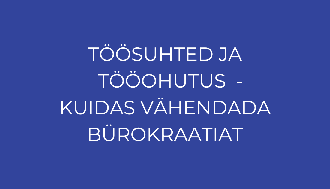 TUUMPRROBLEEM: Töösuhete regulatsioon, pealesurutud kollektiivlepingud ning tööohutuse ja töötervishoiu nõuded on ebamõistlikult bürokraatlikud, mikro- ja väike