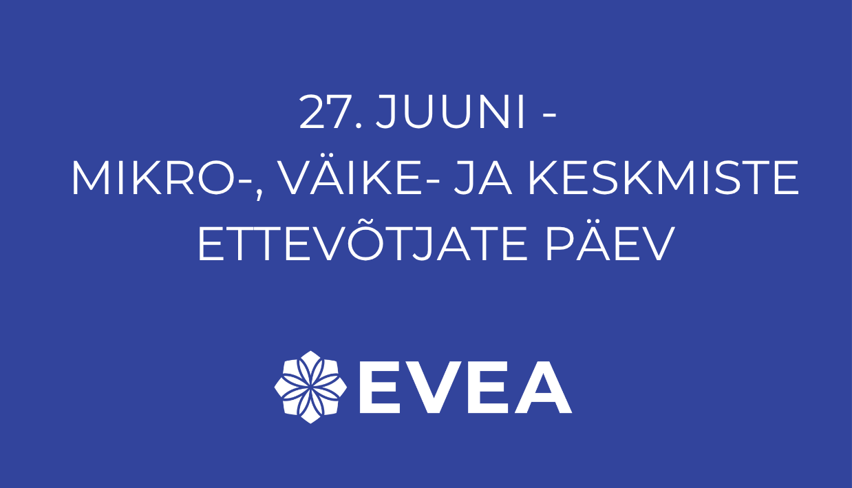Üle kogu maailma tähistatakse 27.juunil mikro-, väike- ja keskmiste ettevõtjate päeva. Mikro-, väike- ja keskmise suurusega ettevõtted (MVKEd) moodustavad 90% e