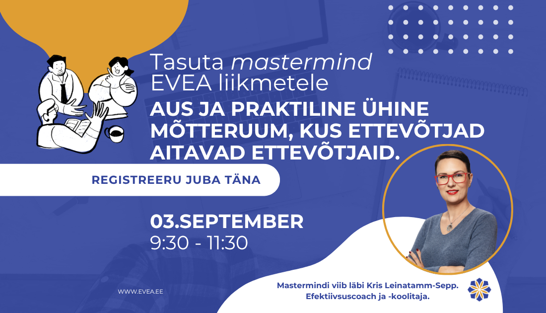 EVEA Mastermindist on perioodiline sündmuste sari, kus fookuses on ettevõtjate kogemuste vahetus, ühine mõtteruum, kus lahendame reaalsetest olukordadest tulene